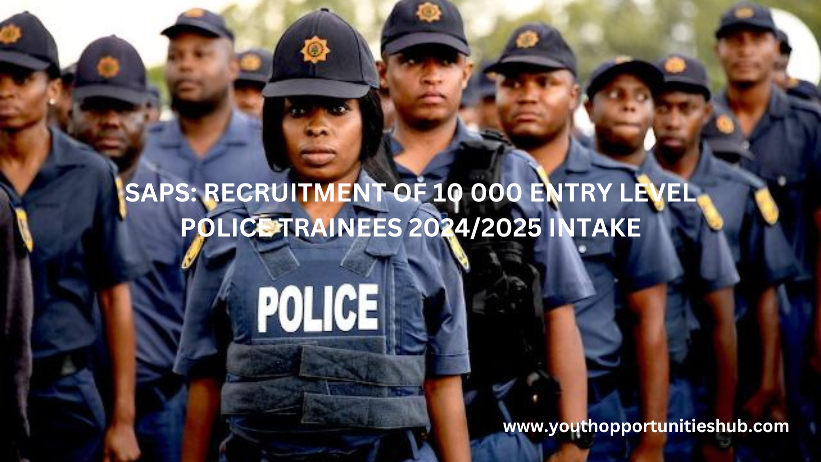 SAPS RECRUITMENT OF 10 000 ENTRY LEVEL POLICE TRAINEES 2024/2025
