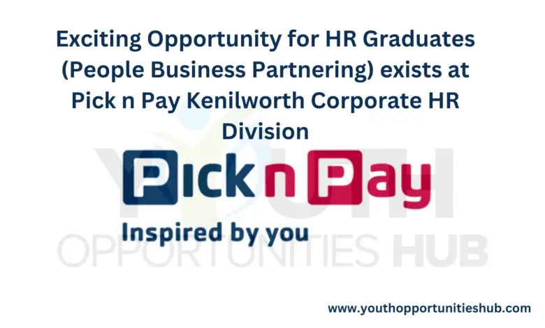 Exciting Opportunity for HR Graduates (People Business Partnering) exists at Pick n Pay Kenilworth Corporate HR Division